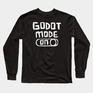 Godot Mode ON for Waiting Long Sleeve T-Shirt